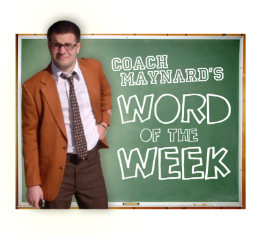 Coach Maynard's Word of the Week